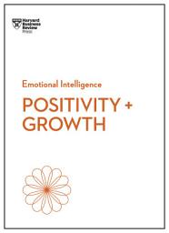 Icon image Positivity and Growth (HBR Emotional Intelligence Series)