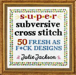 Icon image Super Subversive Cross Stitch: 50 Fresh as F*ck Designs
