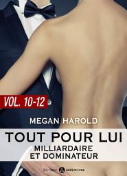 Icon image Tout pour lui (Milliardaire et dominateur) - vol. 10-12