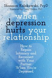 Icon image When Depression Hurts Your Relationship: How to Regain Intimacy and Reconnect with Your Partner When You're Depressed
