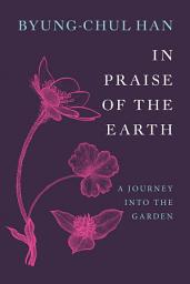 Icon image In Praise of the Earth: A Journey into the Garden