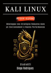 Icon image KALI LINUX INCIDENT RESPONSE: Développez des Stratégies Robustes dans un Environnement à Hautes Performances