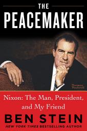 Icon image The Peacemaker: Nixon: The Man, President, and My Friend