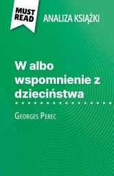 Icon image W albo wspomnienie z dzieciństwa książka Georges Perec (Analiza książki): Pełna analiza i szczegółowe podsumowanie pracy