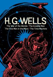 Icon image World Classics Library: H. G. Wells: The War of the Worlds, The Invisible Man, The First Men in the Moon, The Time Machine