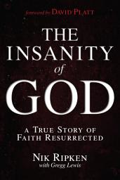 Icon image The Insanity of God: A True Story of Faith Resurrected