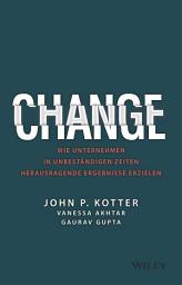 Icon image Change: Wie Unternehmen in unbeständigen Zeiten herausragende Ergebnisse erzielen