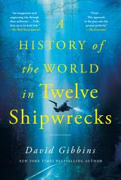Icon image A History of the World in Twelve Shipwrecks