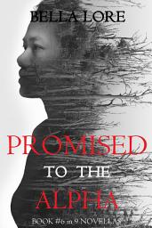 Icon image Promised to the Alpha: Book #6 in 9 Novellas by Bella Lore