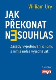 Icon image Jak překonat nesouhlas. Zásady vyjednávání s lidmi, s nimiž nelze vyjednávat