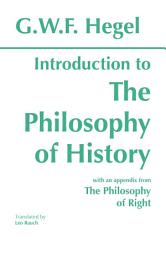 Icon image Introduction to the Philosophy of History: with selections from The Philosophy of Right