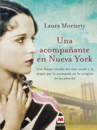 Icon image Una acompañante en Nueva York: En los vertiginosos años veinte, dos mujeres muy distintas encontrarán su camino.