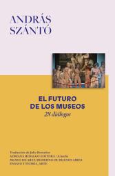 Icon image El futuro de los museos: 28 diálogos
