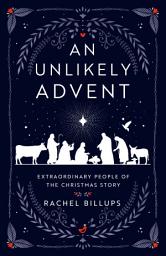 Icon image An Unlikely Advent: Extraordinary People of the Christmas Story