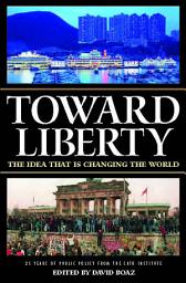 Icon image Toward Liberty: The Idea That Is Changing the World