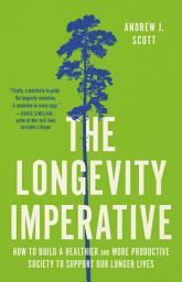 Icon image The Longevity Imperative: How to Build a Healthier and More Productive Society to Support Our Longer Lives
