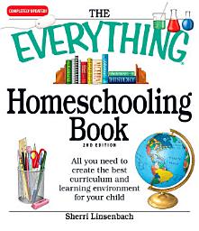Icon image The Everything Homeschooling Book: All you need to create the best curriculum and learning environment for your child