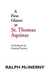 Icon image A First Glance at St. Thomas Aquinas: A Handbook for Peeping Thomists