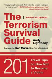 Icon image The Terrorism Survival Guide: 201 Travel Tips on How Not to Become a Victim, Revised and Updated