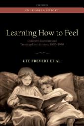 Icon image Learning How to Feel: Children's Literature and Emotional Socialization, 1870-1970
