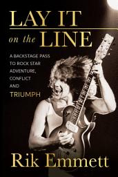 Icon image Lay It On The Line: A Backstage Pass to Rock Star Adventure, Conflict and TRIUMPH