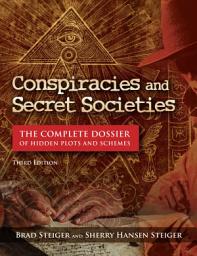 Icon image Conspiracies and Secret Societies: The Complete Dossier of Hidden Plots and Schemes, Edition 3