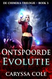 Icon image Ontspoorde Evolutie: Het explosieve slot van de Chimera‐urban‐fantasytrilogie!, Editie 2