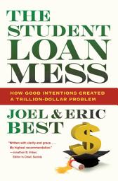 Icon image The Student Loan Mess: How Good Intentions Created a Trillion-Dollar Problem