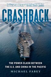 Icon image Crashback: The Power Clash Between the U.S. and China in the Pacific