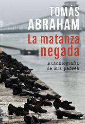 Icon image La matanza negada: Autobiografía de mis padres