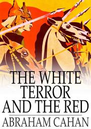 Icon image The White Terror and the Red: A Novel of Revolutionary Russia