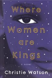 Icon image Where Women Are Kings: A Novel