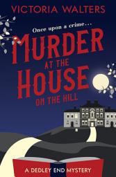 Icon image Murder at the House on the Hill: A gripping, twisty, delightfully cozy mystery that you won't want to put down!