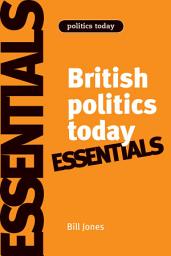 Icon image British politics today: Essentials: Edition 11
