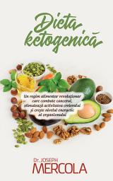Icon image Dieta ketogenică. Un regim alimentar revoluționar care combate cancerul, stimulează activitatea creierului și crește nivelul energetic al organismului