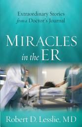 Icon image Miracles in the ER: Extraordinary Stories from a Doctor's Journal