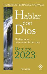 Icon image Hablar con Dios - Octubre 2023: Meditaciones para cada día del mes