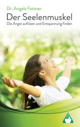 Icon image Der Seelenmuskel: Die Angst auflösen und Entspannung finden