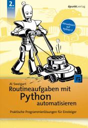 Icon image Routineaufgaben mit Python automatisieren: Praktische Programmierlösungen für Einsteiger, Ausgabe 2