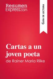 Icon image Cartas a un joven poeta de Rainer Maria Rilke (Guía de lectura): Resumen y análisis completo