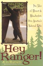 Icon image Hey Ranger!: True Tales of Humor & Misadventure from America's National Parks