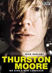 Icon image Camion Blanc: Thurston Moore We sing a new language