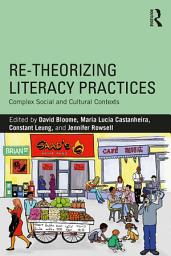 Icon image Re-theorizing Literacy Practices: Complex Social and Cultural Contexts