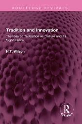 Icon image Tradition and Innovation: The Idea of Civilization as Culture and Its Significance