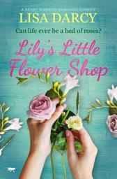 Icon image Lily's Little Flower Shop: A Heart Warming Romantic Comedy