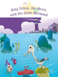 Icon image King Triton, the Moon, and the Little Mermaid: Fantasy Stories, Stories to Read to Big Boys and Girls