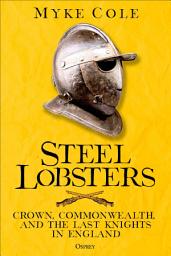 Icon image Steel Lobsters: Crown, Commonwealth, and the Last Knights in England
