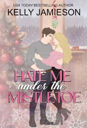 Icon image Hate Me Under the Mistletoe: A Bears-Adjacent Holiday Romance: A Heller Family Garland Grove Holiday Novel