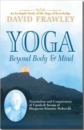 Icon image Yoga Beyond Body and Mind: Translation and Commentary of Upadesh Saram of Bhagavan Ramana Maharshi
