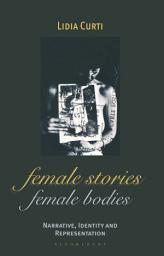 Icon image Female Stories, Female Bodies: Narrative, Identity and Representation